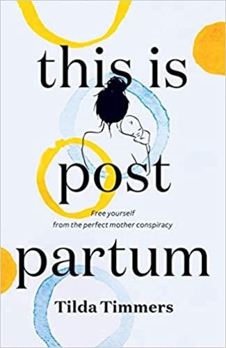 Cover image for This is Postpartum: Free yourself from the perfect mother conspiracy