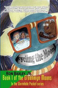 Cover image for Cycling the Moon: Book I of the Greenmyn Moons in the Wormhole Pocket Series