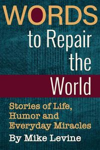 Cover image for Words to Repair the World: Stories of Life, Humor and Everyday Miracles