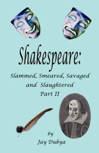 Cover image for Shakespeare: Slammed, Smeared, Savaged and Slaughtered, Part II