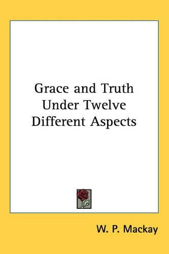 Cover image for Grace and Truth Under Twelve Different Aspects