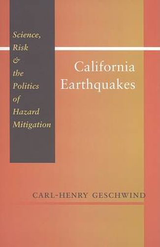 Cover image for California Earthquakes: Science, Risk, and the Politics of Hazard Mitigation