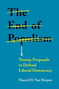 Cover image for The End of Populism: Twenty Proposals to Defend Liberal Democracy