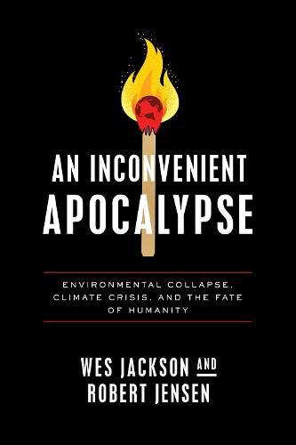 An Inconvenient Apocalypse: Environmental Collapse, Climate Crisis, and the Fate of Humanity