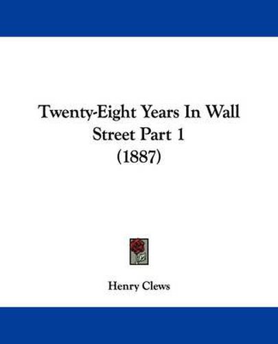 Cover image for Twenty-Eight Years in Wall Street Part 1 (1887)