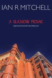 Cover image for A Glasgow Mosaic: Cultural Icons of the City