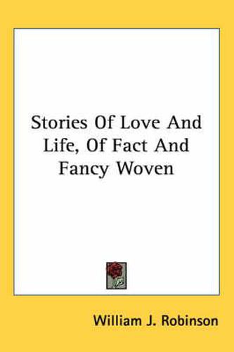 Stories of Love and Life, of Fact and Fancy Woven