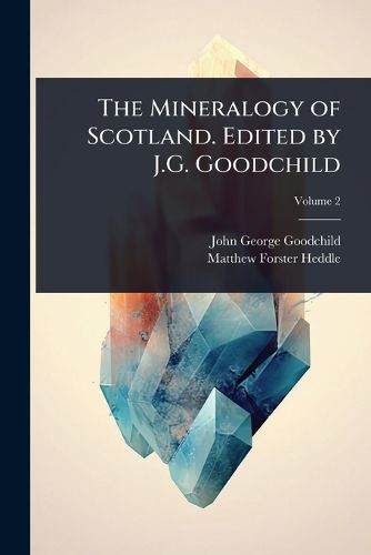 Cover image for The Mineralogy of Scotland. Edited by J.G. Goodchild