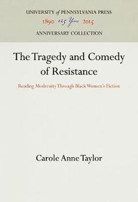 Cover image for The Tragedy and Comedy of Resistance: Reading Modernity Through Black Women's Fiction