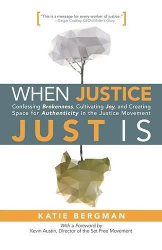 Cover image for When Justice Just Is: Confessing Brokenness, Cultivating Joy, and Creating Space for Authenticity in the Justice Movement
