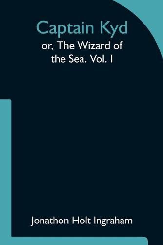 Cover image for Captain Kyd; or, The Wizard of the Sea. Vol. I