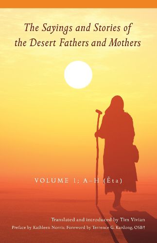 The Sayings and Stories of the Desert Fathers and Mothers: Volume 1; A-H (Eta)