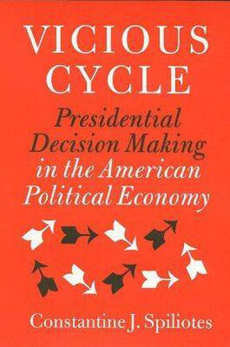 Cover image for Vicious Cycle: Presidential Decision Making in the American Political Economy