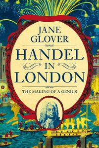 Cover image for Handel in London: The Making of a Genius