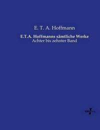 Cover image for E.T.A. Hoffmanns samtliche Werke: Achter bis zehnter Band