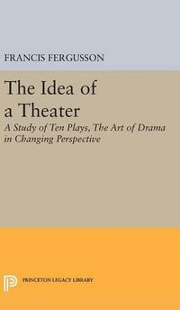 Cover image for The Idea of a Theater: A Study of Ten Plays, The Art of Drama in Changing Perspective