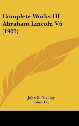 Complete Works of Abraham Lincoln V6 (1905)