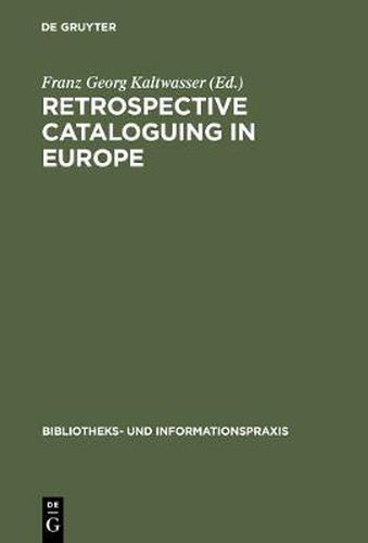 Cover image for Retrospective cataloguing in Europe: 15th to 19th century printed materials. Proceedings of the International Conference, Munich 28th-30th November 1990
