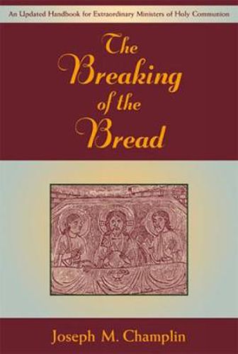 Cover image for The Breaking of the Bread: An Updated Handbook for Extraordinary Ministers of Holy Communion