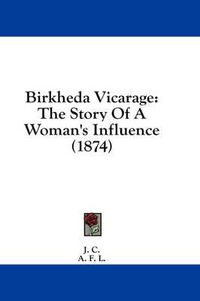 Cover image for Birkheda Vicarage: The Story of a Woman's Influence (1874)