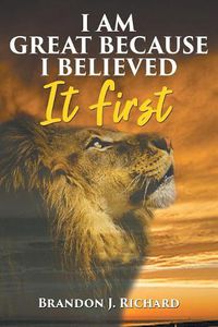 Cover image for I Am Great Because I Believed It First