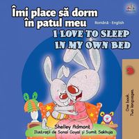 Cover image for I Love to Sleep in My Own Bed (Romanian English Bilingual Book for kids)