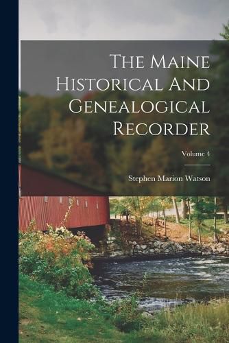 Cover image for The Maine Historical And Genealogical Recorder; Volume 4