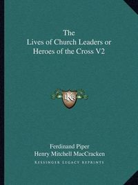 Cover image for The Lives of Church Leaders or Heroes of the Cross V2