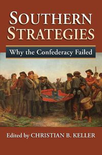 Cover image for Southern Strategies: Why the Confederacy Failed