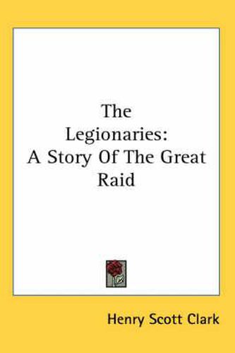 Cover image for The Legionaries: A Story of the Great Raid