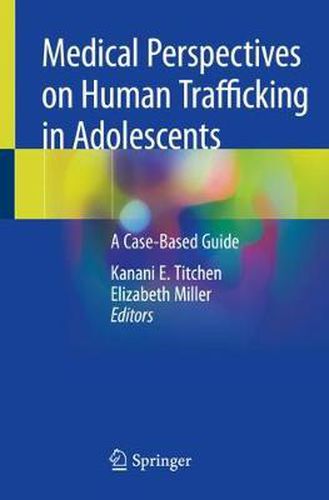 Cover image for Medical Perspectives on Human Trafficking in Adolescents: A Case-Based Guide