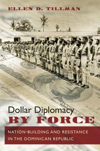 Cover image for Dollar Diplomacy by Force: Nation-Building and Resistance in the Dominican Republic