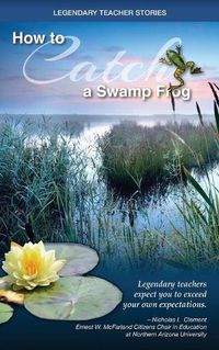 Cover image for Legendary Teacher Stories: How to catch a swamp frog