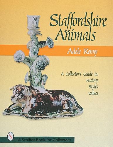 Cover image for Staffordshire Animals: A Collector's Guide to History, Styles and Values