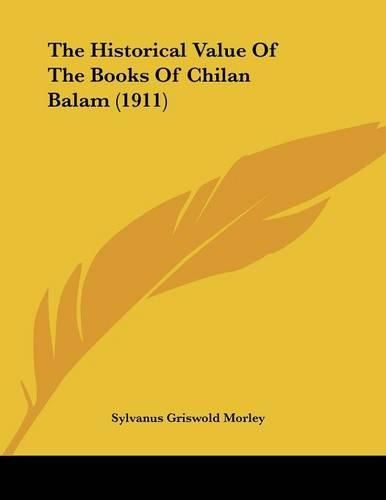 Cover image for The Historical Value of the Books of Chilan Balam (1911)