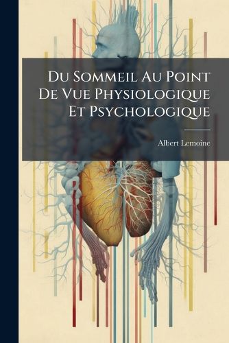 Cover image for Du Sommeil Au Point de Vue Physiologique Et Psychologique