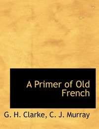 Cover image for A Primer of Old French