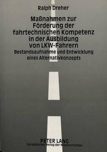 Cover image for Massnahmen Zur Foerderung Der Fahrtechnischen Kompetenz in Der Ausbildung Von Lkw-Fahrern: Bestandsaufnahme Und Entwicklung Eines Alternativkonzepts