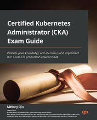 Cover image for Certified Kubernetes Administrator (CKA) Exam Guide