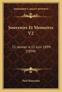 Cover image for Souvenirs Et Memoires V2: 15 Janvier a 15 Juin 1899 (1899)