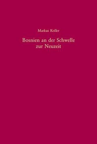 Cover image for Bosnien an Der Schwelle Zur Neuzeit: Eine Kulturgeschichte Der Gewalt (1747-1798)