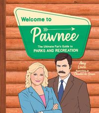 Cover image for Welcome to Pawnee: The Ultimate Fan's Guide to Parks and Recreation