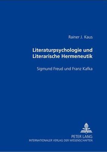 Literaturpsychologie Und Literarische Hermeneutik: Sigmund Freud Und Franz Kafka