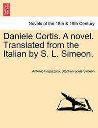 Cover image for Daniele Cortis. a Novel. Translated from the Italian by S. L. Simeon.