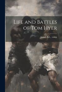 Cover image for Life and Battles of Tom Hyer