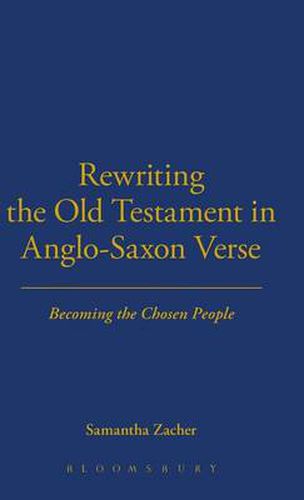 Cover image for Rewriting the Old Testament in Anglo-Saxon Verse: Becoming the Chosen People