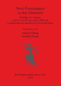 Cover image for Neue Forschungen zu den Etruskern: Beitrage der Tagung vom 07. bis 09. November 2008 am Archaologischen Institut der Universitat Bonn