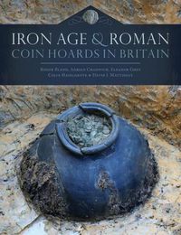 Cover image for Iron Age and Roman Coin Hoards in Britain