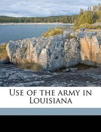 Cover image for Use of the Army in Louisiana