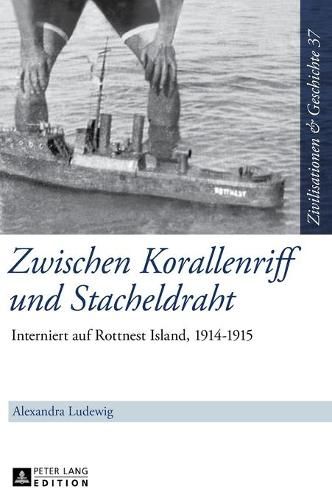 Cover image for Zwischen Korallenriff Und Stacheldraht: Interniert Auf Rottnest Island, 1914-1915